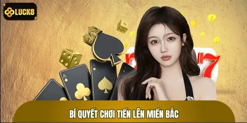 Bí quyết lật ngược thế cờ trong Tiến Lên Miền Bắc
