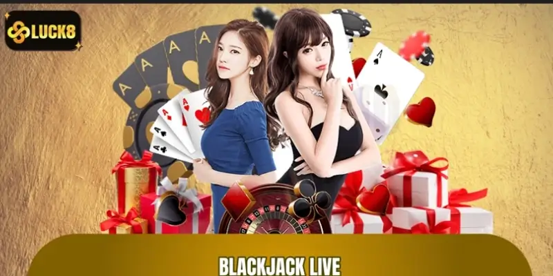 Blackjack Live LUCK8: Mẹo và Cách Chơi Để Tăng Cơ Hội Thắng 
