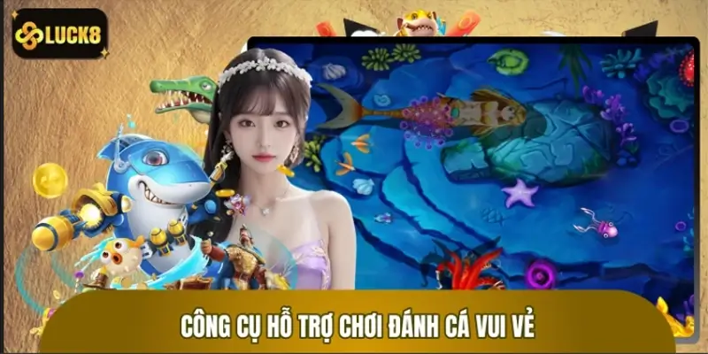 Các công cụ hỗ trợ được tích hợp trong Đánh Cá Vui Vẻ