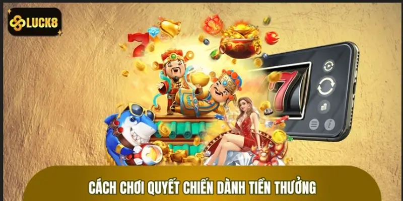 Cách chơi Nổ Hũ Quyết Chiến Tiền Thưởng tại LUCK8 Cách chơi Nổ Hũ Quyết Chiến Tiền Thưởng tại LUCK8