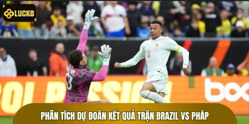 Chiến thuật phân tích dự đoán kết quả trận Brazil vs Pháp