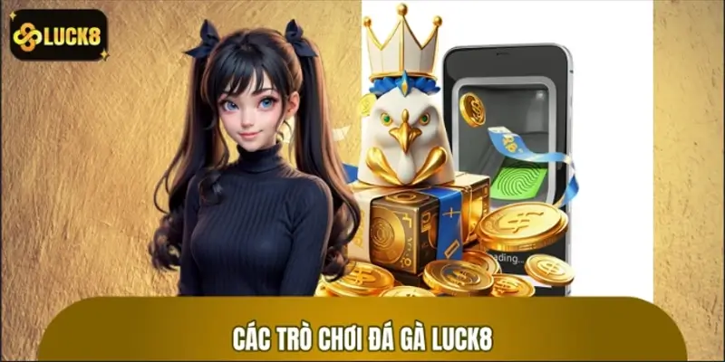 Danh sách các trò chơi tiêu biểu tại đá gà LUCK8