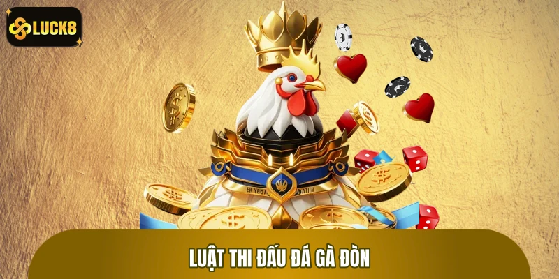 Chi tiết luật thi đấu gà đòn và các thông tin liên quan Chi tiết luật thi đấu gà đòn và các thông tin liên quan