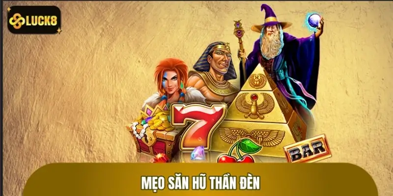 Mẹo săn hũ thần đèn giúp dễ nổ hũ, nhận thưởng cao Mẹo săn hũ thần đèn giúp dễ nổ hũ, nhận thưởng cao