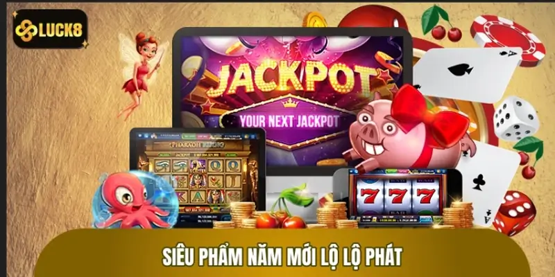 Mở tiệc may mắn với siêu phẩm Năm Mới Lộ Lộ Phát Mở tiệc may mắn với siêu phẩm Năm Mới Lộ Lộ Phát