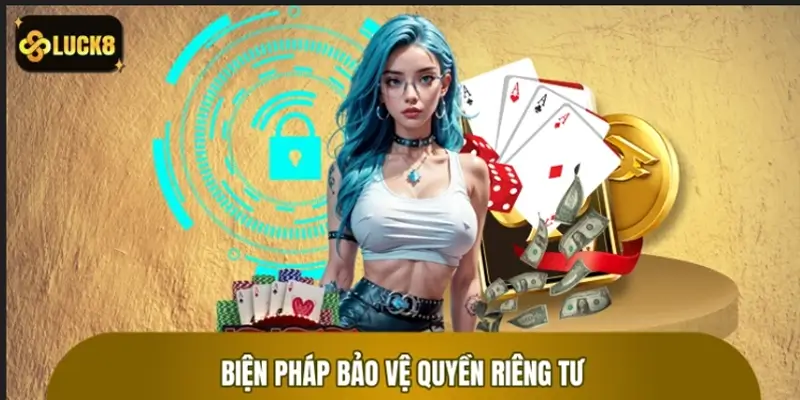 Những biện pháp bảo vệ quyền riêng tư được áp dụng