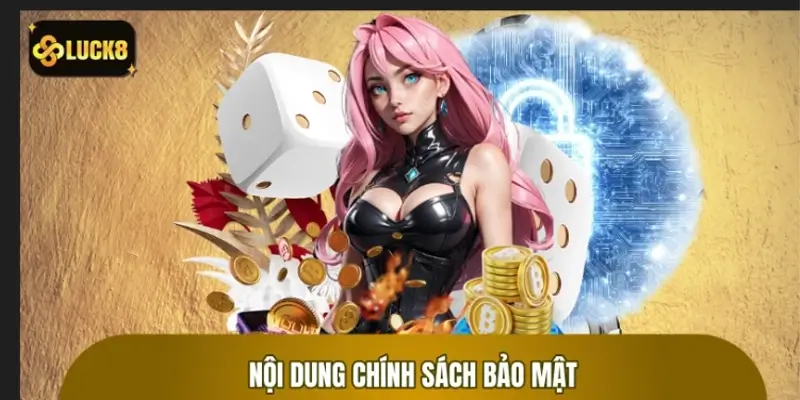 Nội dung cốt lõi người chơi cần nắm về chính sách bảo mật