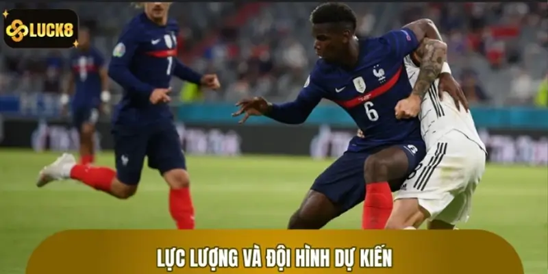 Phân tích lực lượng và đội hình dự kiến Đức vs Pháp Phân tích lực lượng và đội hình dự kiến Đức vs Pháp