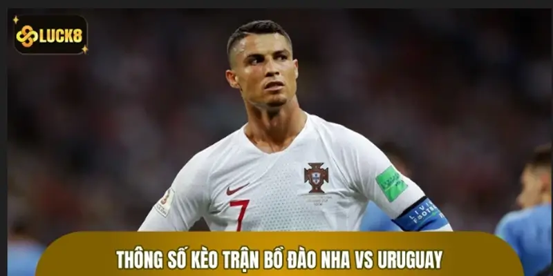 Phân tích thông số kèo trận Bồ Đào Nha vs Uruguay Phân tích thông số kèo trận Bồ Đào Nha vs Uruguay