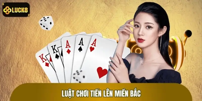 Phổ biến luật chơi Tiến Lên Miền Bắc dễ hiểu cho người mới