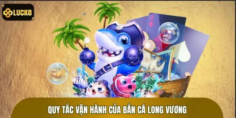 Quy tắc vận hành cơ bản của trò chơi Bắn Cá Long Vương Quy tắc vận hành cơ bản của trò chơi Bắn Cá Long Vương