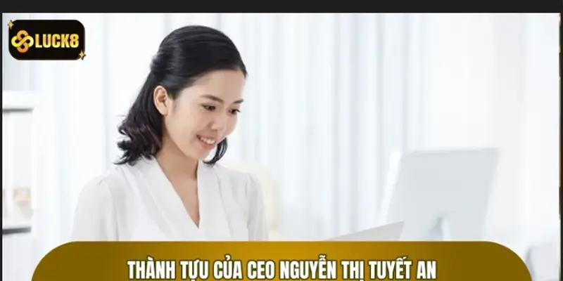 Thành tựu của CEO Nguyễn Thị Tuyết An Thành tựu của CEO Nguyễn Thị Tuyết An