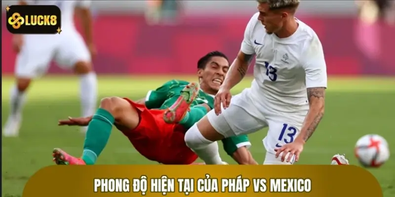 Thống kê phong độ hiện tại của Pháp vs Mexico