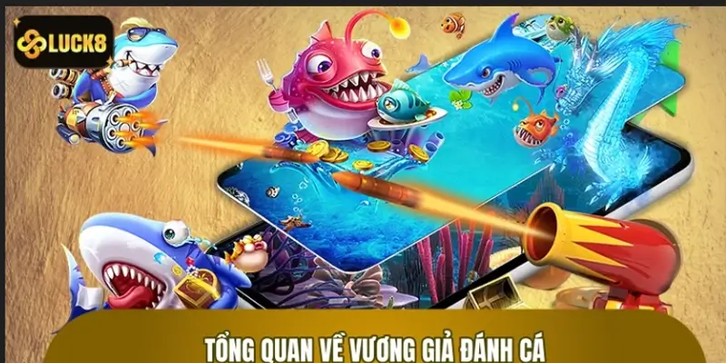 Tổng quan về siêu phẩm giải trí Vương Giả Đánh Cá Tổng quan về siêu phẩm giải trí Vương Giả Đánh Cá