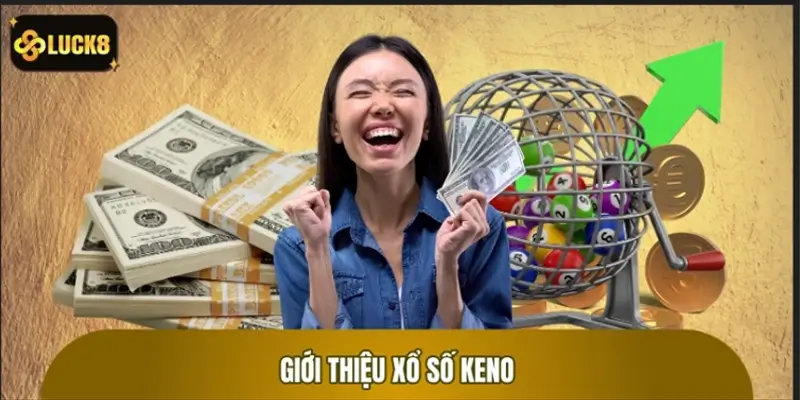 Tổng quan về xổ số Keno
