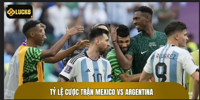 Tỷ Lệ Cược Trận Mexico vs Argentina - Kèo World Cup 2026