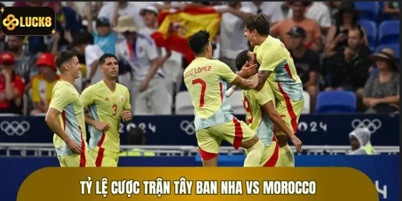 Tỷ lệ Cược Trận Tây Ban Nha Vs Morocco – Kèo World Cup 2026