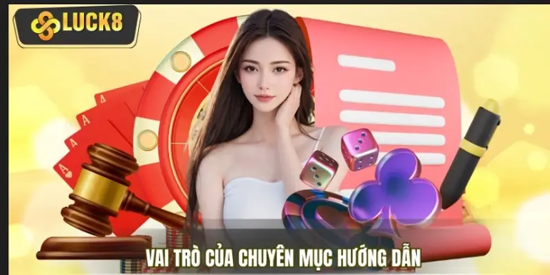 Vai trò của chuyên mục hướng dẫn trên web LUCK8